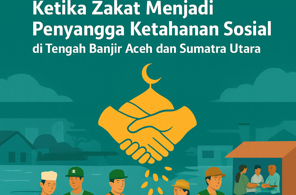 ekonomi syariah terbaik di joga; Ketika Zakat Menjadi Penyangga Ketahanan Sosial di Tengah Banjir Aceh dan Sumatra Utara